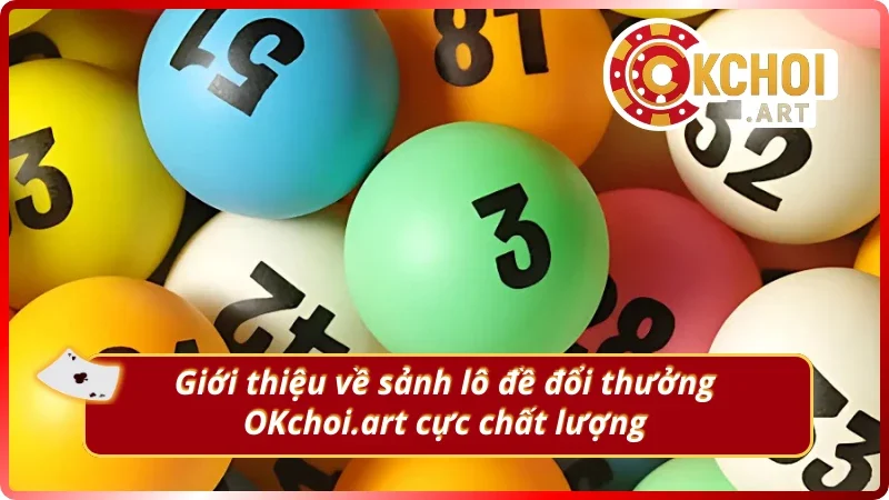 Tìm hiểu sảnh cược lô đề đổi thưởng OKchoi