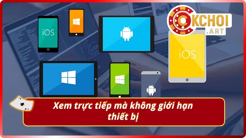 Xem đá gà trực tiếp liền mạch trên mọi thiết bị